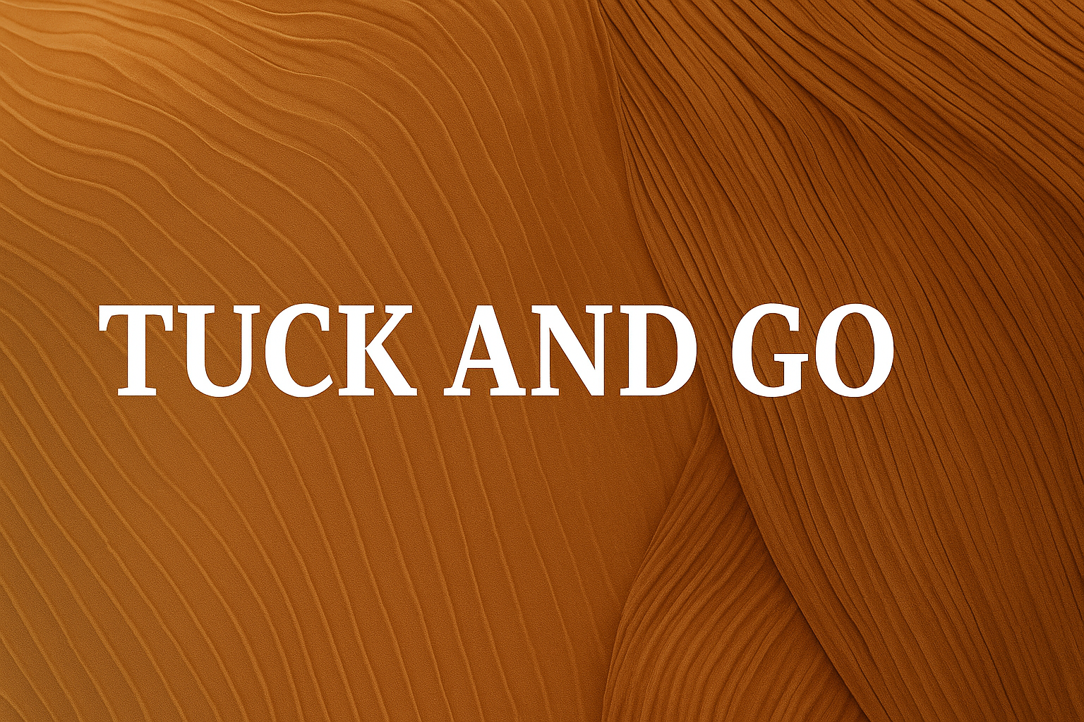 Tuck & Go
